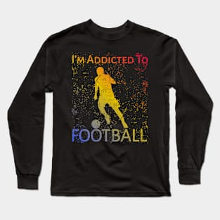 I'm Addicted To Football Long Sleeve T-Shirt